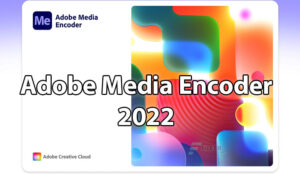 Adobe Media Encoder CC v15 Crack Free Download Full Version 2022