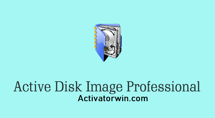 Active Disk Image Professional Crack + Serial Key Free Download 2022
